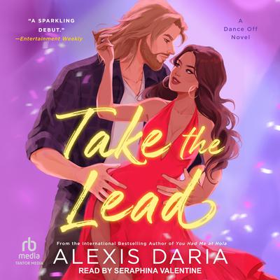 Take the Lead: A Dance Off Novel Audiobook, by Alexis Daria