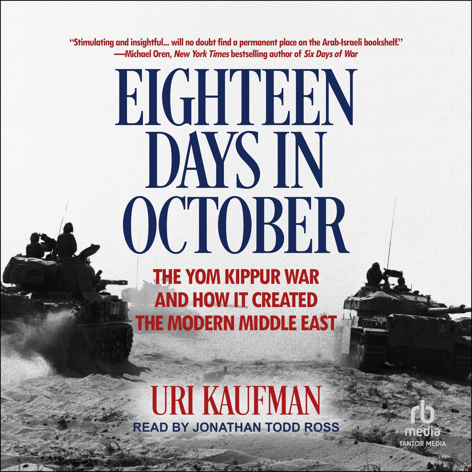 Eighteen Days in October: The Yom Kippur War and How It Created the Modern Middle East Audiobook, by Uri Kaufman