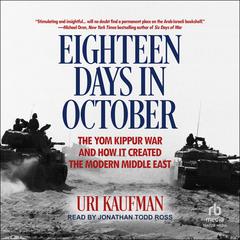 Eighteen Days in October: The Yom Kippur War and How It Created the Modern Middle East Audiobook, by 