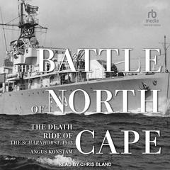 The Battle of North Cape: The Death Ride of the Scharnhorst, 1943 Audiobook, by Angus Konstam