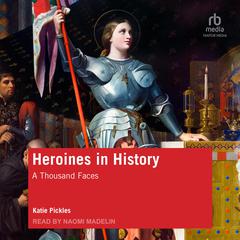 Heroines in History: A Thousand Faces Audiobook, by Katie Pickles