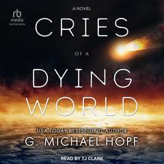 Cries of a Dying World Audiobook, by G. Michael Hopf