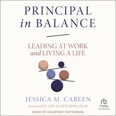 Principal in Balance: Leading at Work and Living a Life Audiobook, by Jessica Cabeen