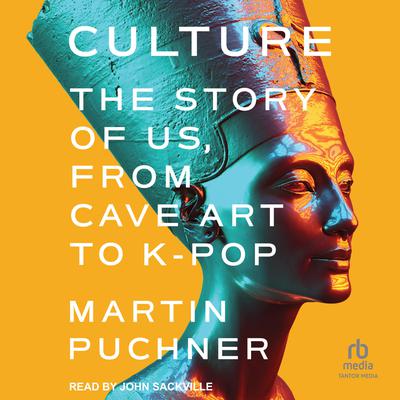 Culture: The Story of Us, From Cave Art to K-Pop Audiobook, by Martin Puchner