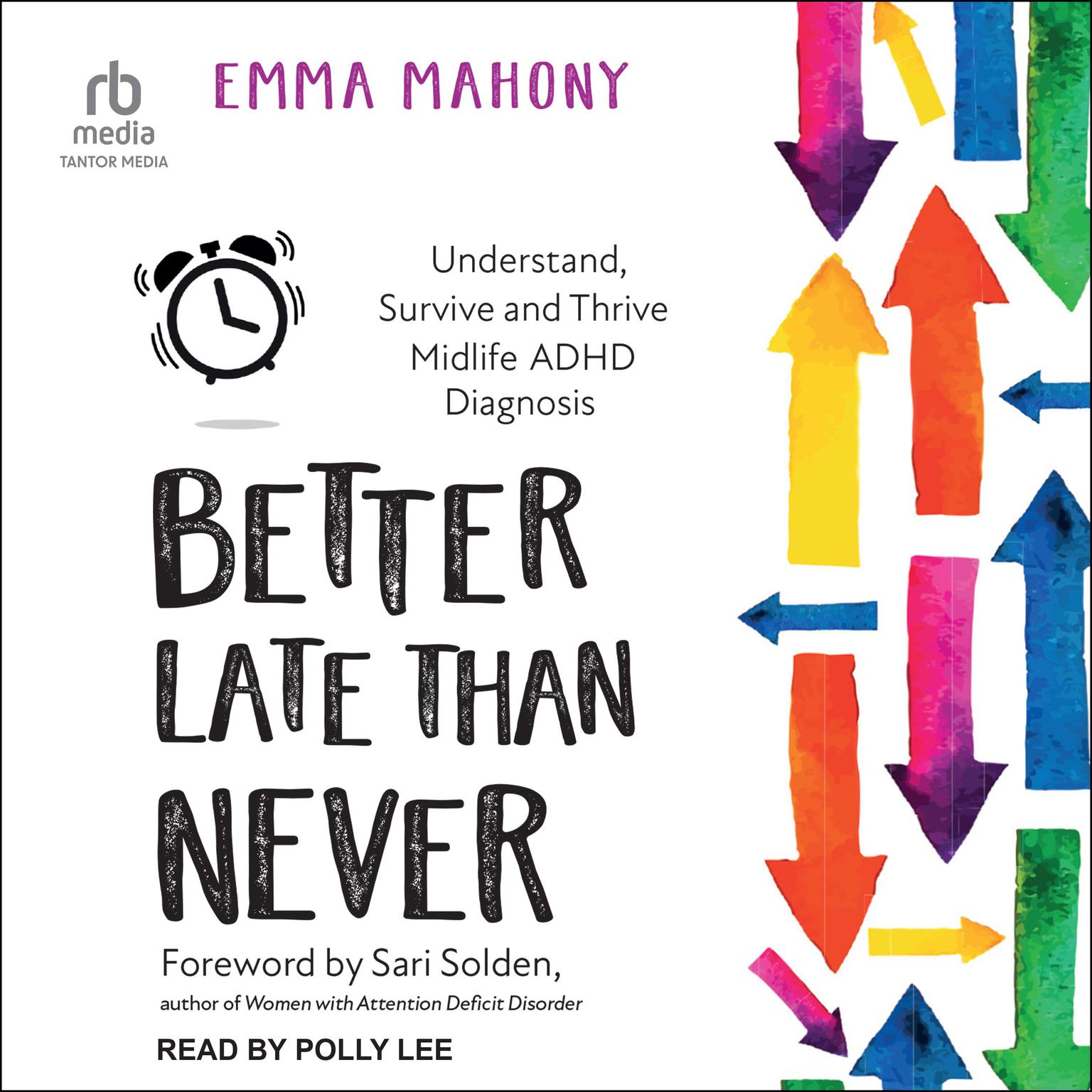 Better Late Than Never: Understand, Survive and Thrive Midlife ADHD Diagnosis Audiobook, by Emma Mahony