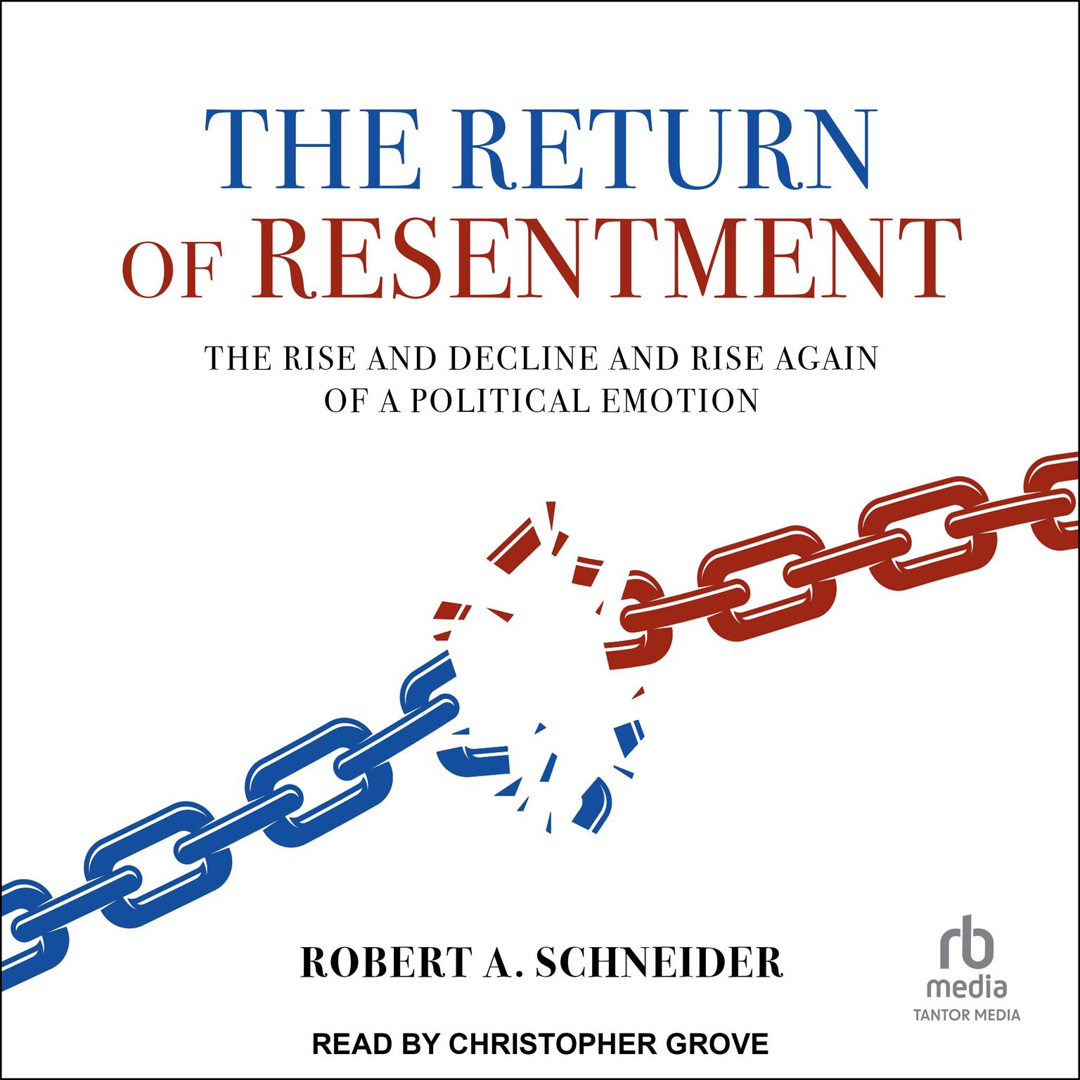 The Return of Resentment: The Rise and Decline and Rise Again of a Political Emotion Audiobook, by Robert A. Schneider