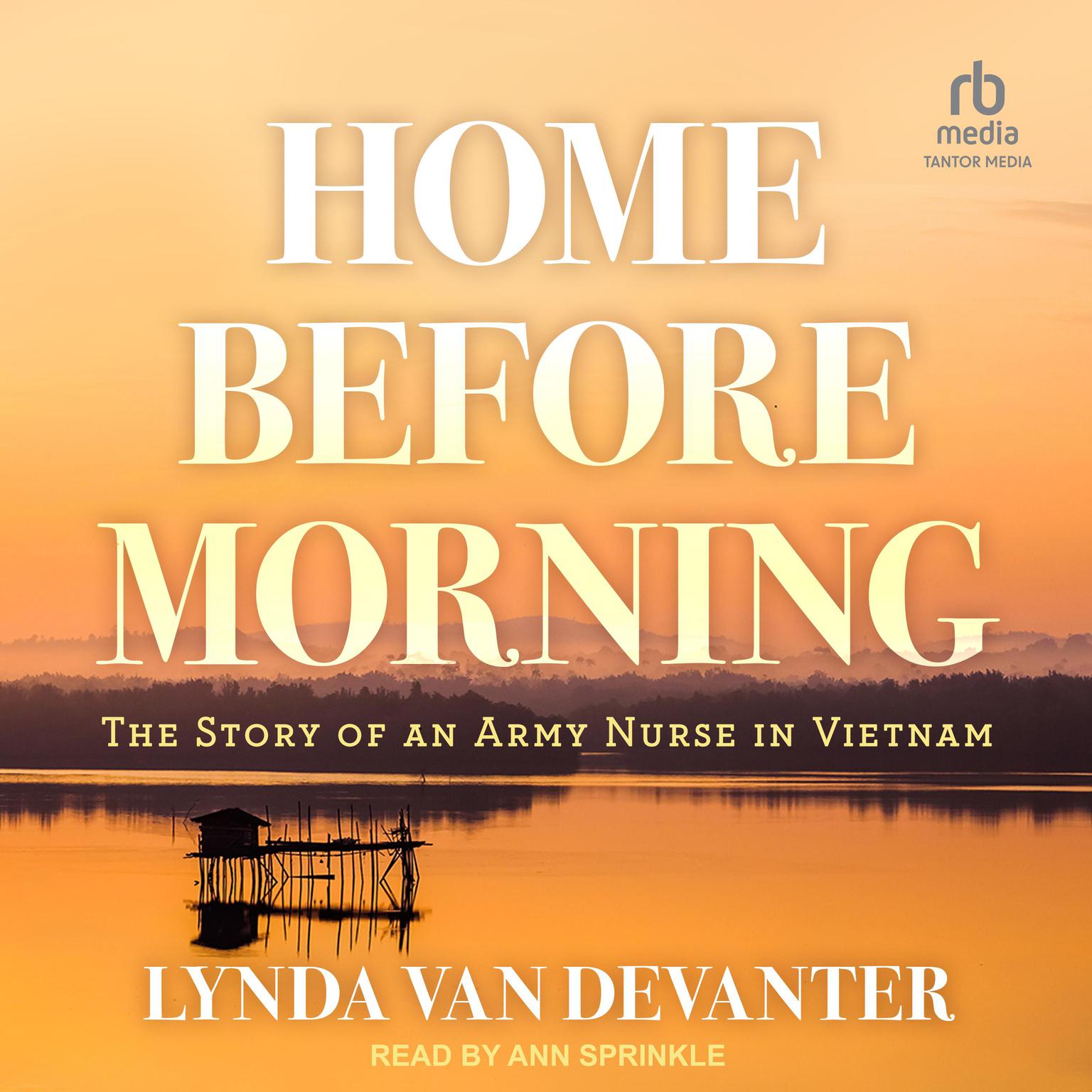 Home Before Morning: The Story of an Army Nurse in Vietnam Audiobook, by Lynda Van Devanter
