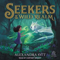 Seekers of the Wild Realm Audiobook, by Alexandra Ott
