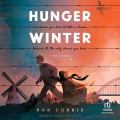 Hunger Winter: A World War II Novel Audiobook, by Rob Currie