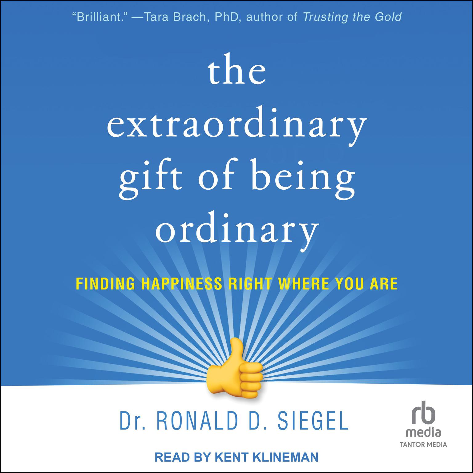 The Extraordinary Gift of Being Ordinary: Finding Happiness Right Where You Are Audiobook, by Ronald D. Siegel