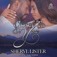 Closer to You Audiobook, by Sheryl Lister