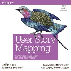 User Story Mapping: Discover the Whole Story, Build the Right Product Audiobook, by Jeff Patton