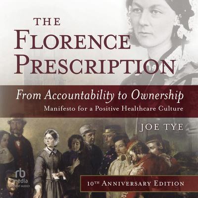 The Florence Prescription: From Accountability to Ownership: 10th Anniversary Edition Audiobook, by Joe Tye