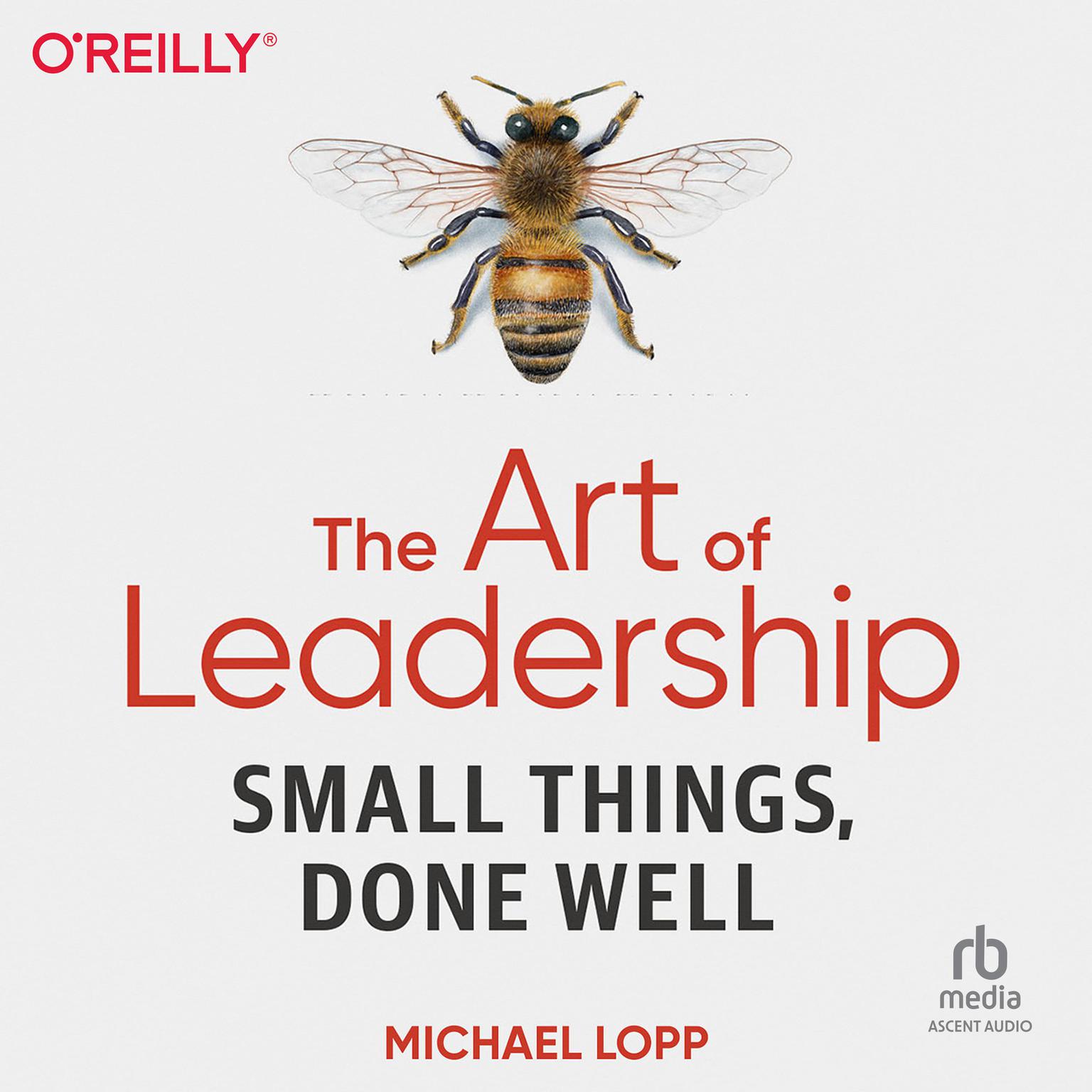 The Art of Leadership: Small Things, Done Well Audiobook, by Michael Lopp
