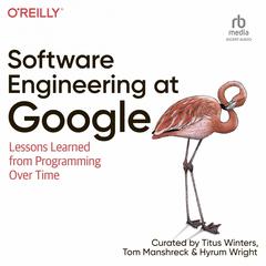 Software Engineering at Google: Lessons Learned from Programming Over Time Audiobook, by Hyrum Wright