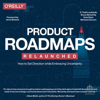 Product Roadmaps Relaunched: How to Set Direction while Embracing Uncertainty Audiobook, by Bruce McCarthy