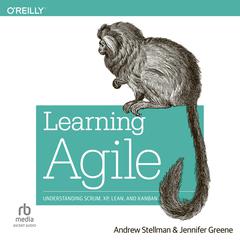 Learning Agile: Understanding Scrum, XP, Lean, and Kanban Audiobook, by Jennifer Greene