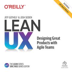 Lean UX: Designing Great Products with Agile Teams 3E Audiobook, by Jeff Gothelf
