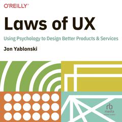 Laws of UX: Using Psychology to Design Better Products & Services Audiobook, by Jon Yablonski