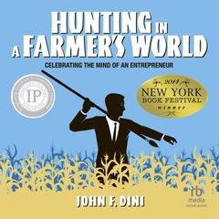 Hunting in a Farmers World: Celebrating the Mind of an Entrepreneur Audiobook, by John F. Dini