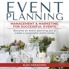 Event Planning: Management & Marketing for Successful Events Audiobook, by Alex Genadinik