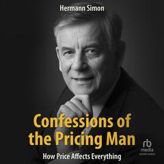 Confessions of the Pricing Man: How Price Affects Everything Audiobook, by Hermann Simon