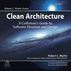 Clean Architecture: A Craftsmans Guide to Software Structure and Design Audiobook, by Robert C. Martin