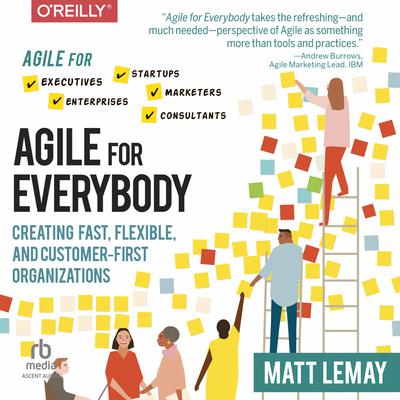 Agile for Everybody: Creating Fast, Flexible, and Customer-First Organizations Audiobook, by Matt LeMay