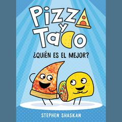 Pizza y Taco: ¿Quién es el mejor? Audiobook, by Stephen Shaskan