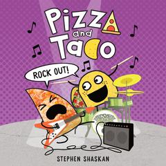 Pizza and Taco: Rock Out! Audiobook, by Stephen Shaskan