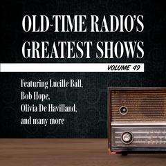 Old-Time Radios Greatest Shows, Volume 49: Featuring Lucille Ball, Bob Hope, Olivia De Havilland, and many more Audiobook, by Carl Amari