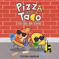Pizza and Taco: Too Cool for School Audiobook, by Stephen Shaskan