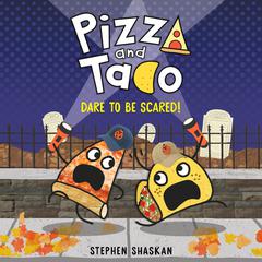 Pizza and Taco: Dare to Be Scared! Audiobook, by Stephen Shaskan