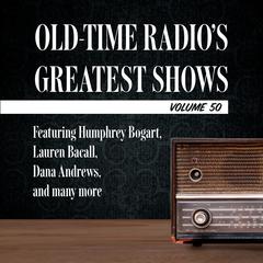Old-Time Radios Greatest Shows, Volume 50: Featuring Humphrey Bogart, Lauren Bacall, Dana Andrews, and many more Audiobook, by Carl Amari