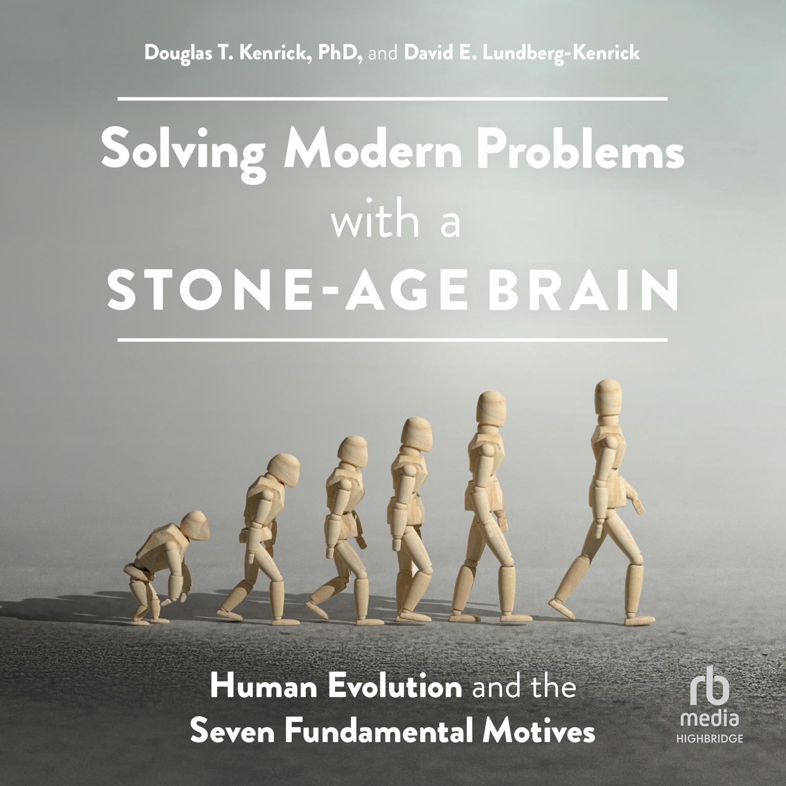 Solving Modern Problems With a Stone-Age Brain: Human Evolution and the Seven Fundamental Motives Audiobook, by Douglas T. Kenrick