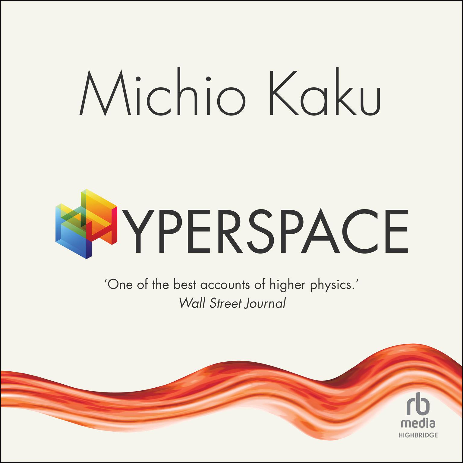 Hyperspace: A Scientific Odyssey Through Parallel Universes, Time Warps, and the 10th Dimension Audiobook, by Michio Kaku