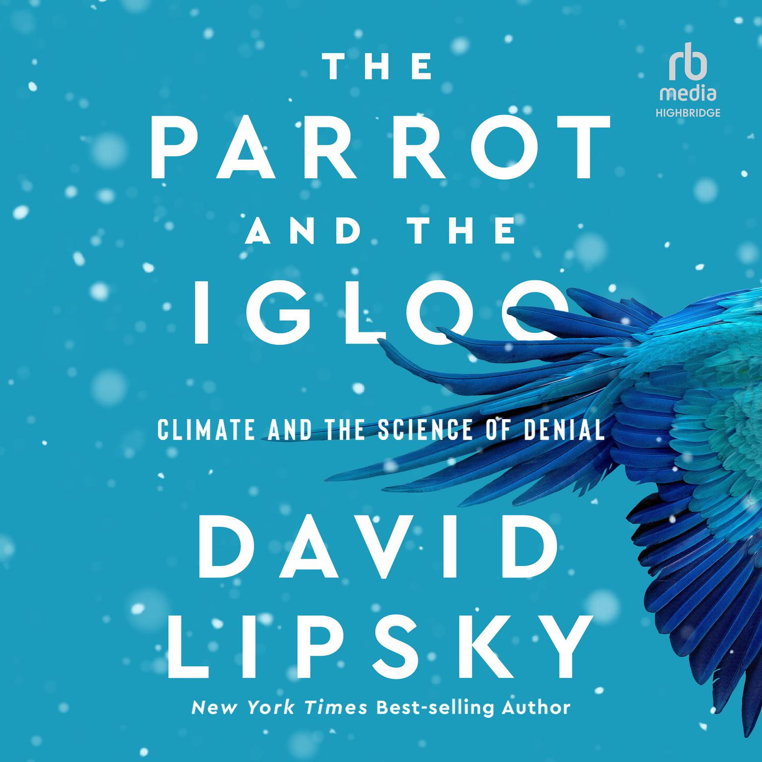 The Parrot and the Igloo: Climate and the Science of Denial Audiobook, by David Lipsky