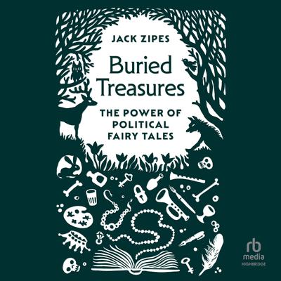 Buried Treasures: The Power of Political Fairy Tales Audiobook, by Jack Zipes