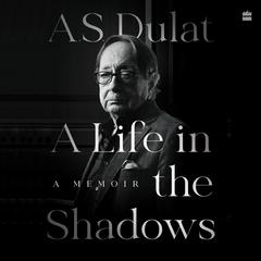 A Life in the Shadows: A Memoir Audiobook, by A.s. Dulat