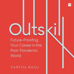 Outskill: Future Proofing Your Career in the Post-Pandemic World Audiobook, by Partha Basu