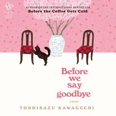 Before We Say Goodbye: A Novel Audiobook, by Toshikazu Kawaguchi