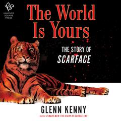 The World Is Yours: The Story of Scarface Audiobook, by Glenn Kenny