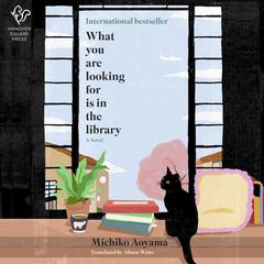 What You Are Looking For Is in the Library: A Novel Audiobook, by Michiko Aoyama