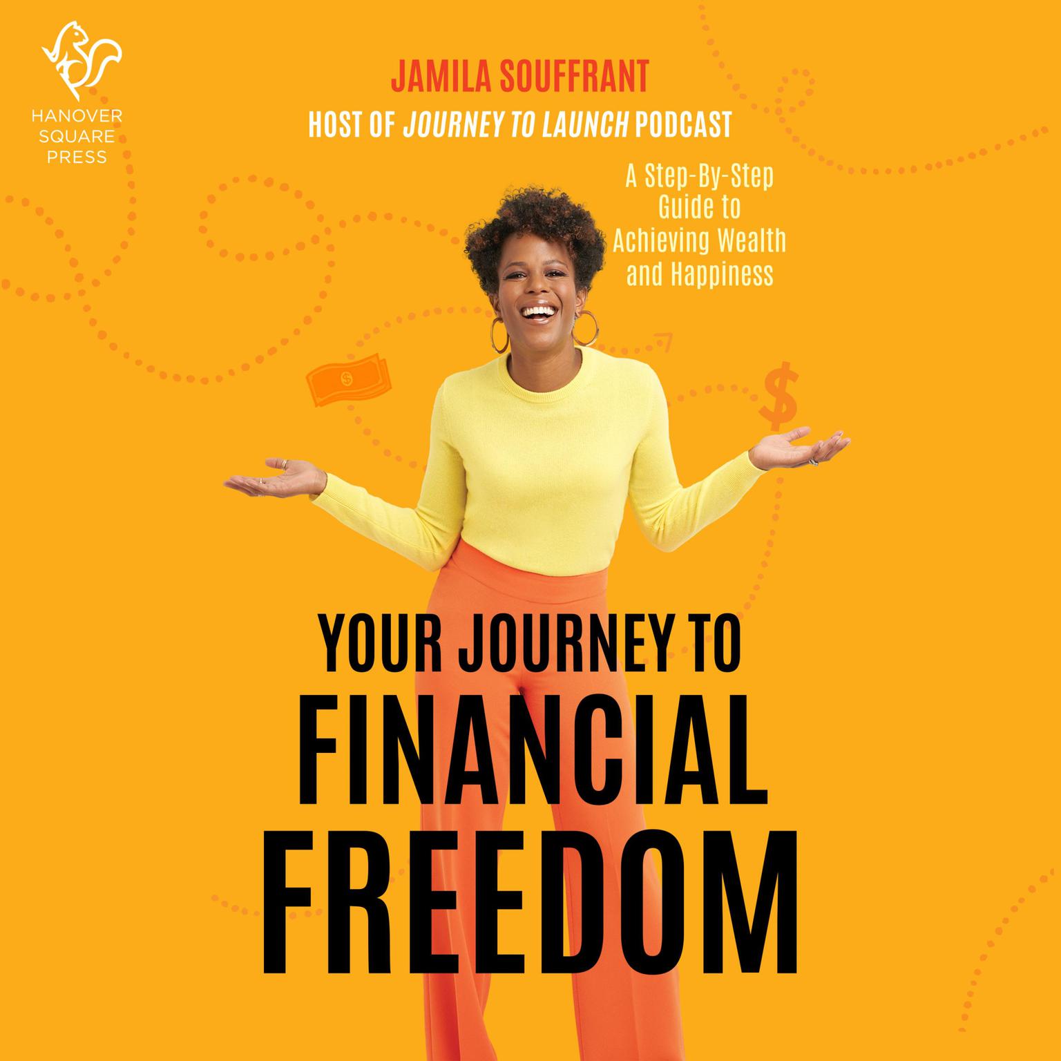 Your Journey to Financial Freedom: A Step-by-Step Guide to Achieving Wealth and Happiness Audiobook, by Jamila Souffrant