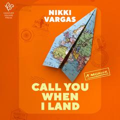Call You When I Land: A Memoir Audiobook, by Nikki Vargas
