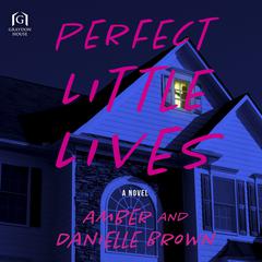 Perfect Little Lives: A Novel Audiobook, by Amber and Danielle Brown