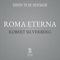 Roma Eterna Audiobook, by Robert Silverberg