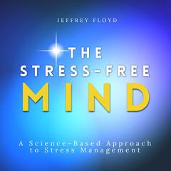 The Stress-Free Mind Audiobook, by Jeffrey Floyd