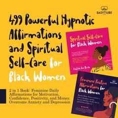 499 Powerful Hypnotic Affirmations and Spiritual Self-Care for Black Women Audiobook, by EasyTube Zen Studio