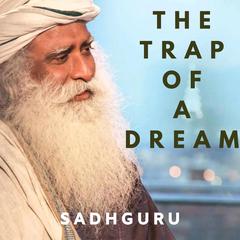 Trap of a Dream Audiobook, by Sadhguru 